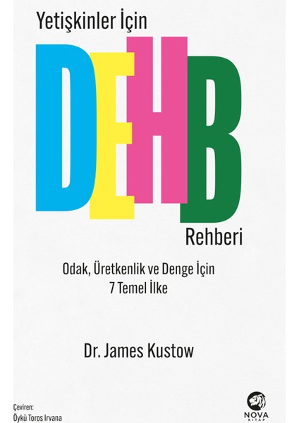 Yetişkinler Için Dehb Rehberi - Odak, Üretkenlik ve Denge Için 7 Temel Ilke