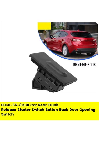 BHN1-56-8D0B Araba Arka Bagaj Salıştırma Anahtarı Mazda 3 Cx-3 2014-2021 Sedan Arka Kapı Açma Anahtarı Lhd (Yurt Dışından) fiyatları