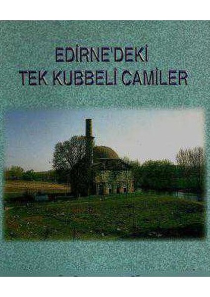 Edirne'deki Tek Kubbeli Camiler - Sedat Bayrakal (2001 Basım)