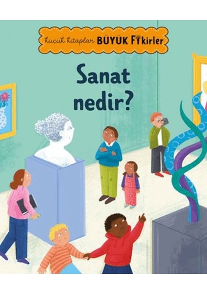 Küçük Kitaplar Büyük Fikirler Sanat Nedir?