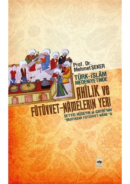 Türk-İslam Medeniyetinde Ahilik ve Fütüvvet-Namelerin Yeri