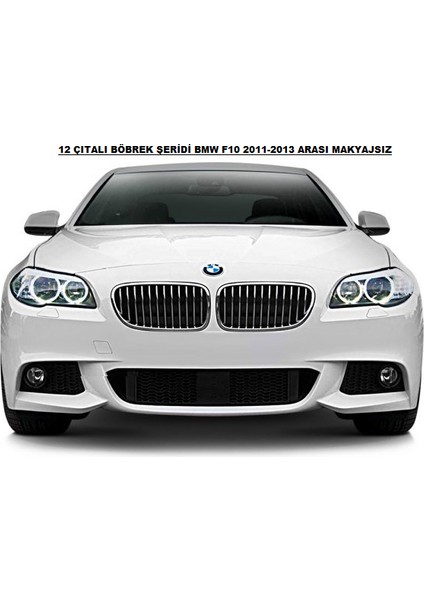 Bmw F10 2011-2013 Makyajsız Kasa Böbrek Şeridi 3 Renk 12 Rods fiyatları