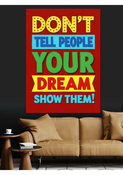 "hayallerini Anlatma, Göster!" Motivasyon Yazısı Dekoratif Kanvas - Mdf Ahşap Tablo