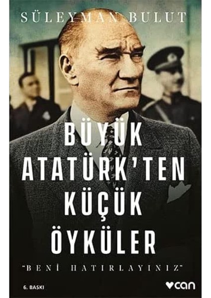 Büyük Atatürk’ten Küçük Öyküler: Beni Hatırlayınız