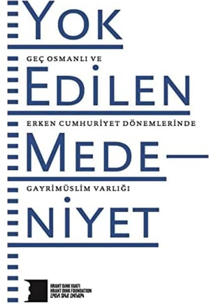 Yok Edilen Medeniyet: Geç Osmanlı ve Erken Cumhuriyet Dönemlerinde Gayrimüslim Varlığı