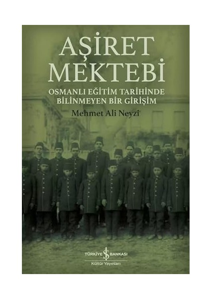 Aşiret Mektebi - Osmanlı Eğitim Tarihinde Bilinmeyen Bir Girişim fiyatları