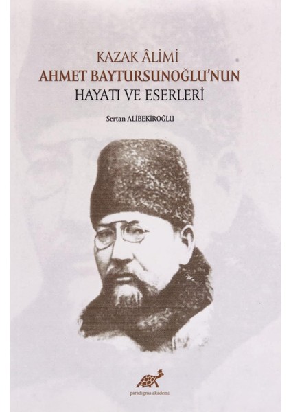 Kazak Alimi Ahmet Baytursunoğlu’nun Hayatı ve Eserleri