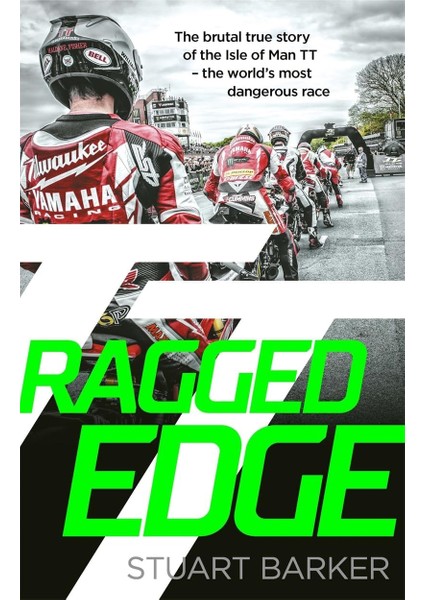 Ragged Edge: The Brutal True Story Of The Isle Of Man Tt - The World's Most Dangerous Race