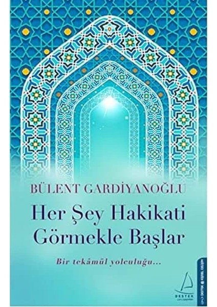 Her Şey Hakikati Görmekle: Bir Tekamül Yolculuğu