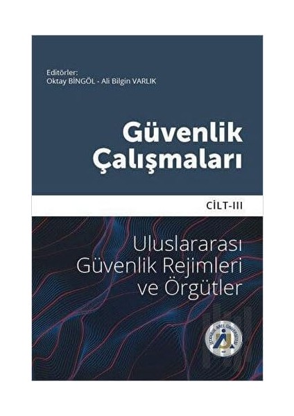 Güvenlik Çalışmaları Cilt 3 - Uluslararası Güvenlik Rejimleri ve Örgütler