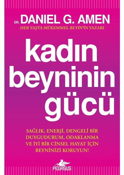 Kadın Beyninin Gücü: Sağlık, Enerji, Dengeli Bir Duygudurum, Odaklanma ve Iyi Bir Cinsel Hayat Için Beyninizi Koruyun!