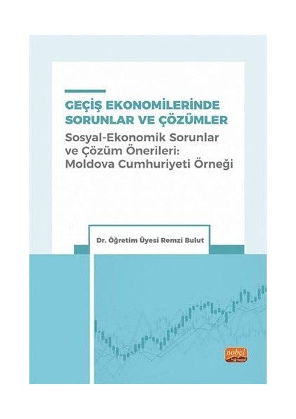 Geçiş Ekonomilerinde Sorunlar ve Çözümler (Sosyal-Ekonomik Sorunlar ve Çözüm Önerileri: Moldova Cumhuriyeti Örneği)