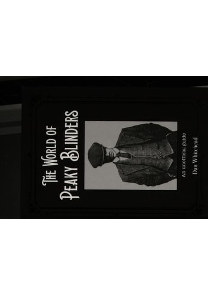 The World Of Peaky Blinders: An Unofficial Guide