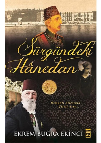 Sürgündeki Hanedan: Osmanlı Ailesinin Çileli Asrı