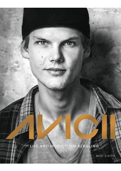 Avicii: The Life And Music Of Tim Bergling: The Brand New Book On The Phenomenal Dance Dj