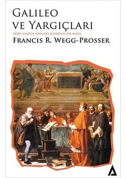 Galileo ve Yargıçları: Dört Asırlık Kavgaya Içeriden Bir Bakış