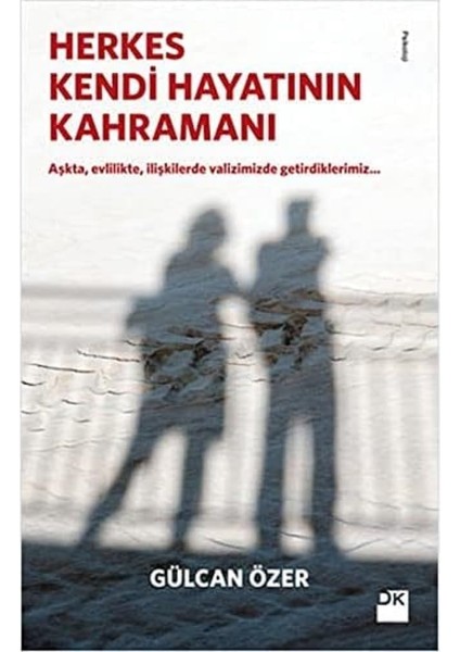 Herkes Kendi Hayatının Kahramanı: Aşkta, Evliliklerde, Ilişkilerde Valizimizde Getirdiklerimiz...