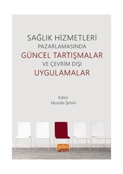Sağlık Hizmetleri Pazarlamasında Güncel Tartışmalar ve Çevrim Dışı Uygulamalar (Kapak Değişebilir)