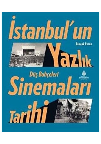 Istanbul’un Yazlık Sinemaları Tarihi Düş Bahçeleri (Ciltli)
