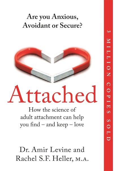 Attached: Are You Anxious, Avoidant Or Secure? How The Science Of Adult Attachment Can Help You Find – And Keep – Love