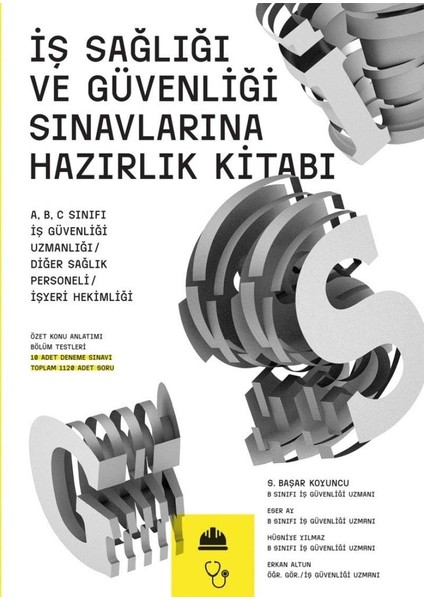 Iş Sağlığı ve Güvenliği Sınavlarına Hazırlık Kitabı: A, B, C Sınıfı Iş Güvenliği Uzmanlığı / Diğer Sağlık Personeli / Işyeri Hekimliği