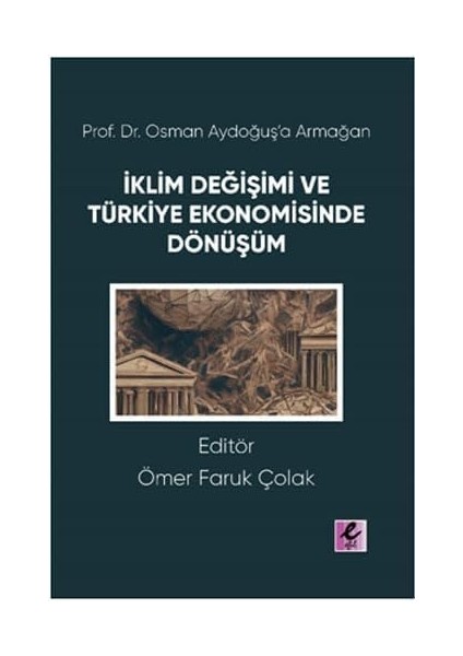 Iklim Değişimi ve Türkiye Ekonomisinde Dönüşüm: Prof. Dr. Osman Aydoğuş’a Armağan