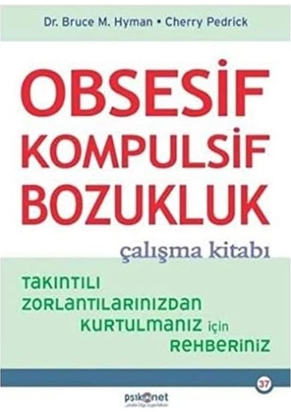 Obsesif Kompulsif Bozukluk Çalışma Kitabı: Takıntılı Zorlantılarınızdan Kurtulmanız Için Rehberiniz