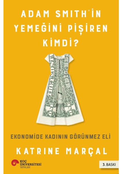 Adam Smith'in Yemeğini Pişiren Kimdi?: Ekonomide Kadının Görünmez Eli