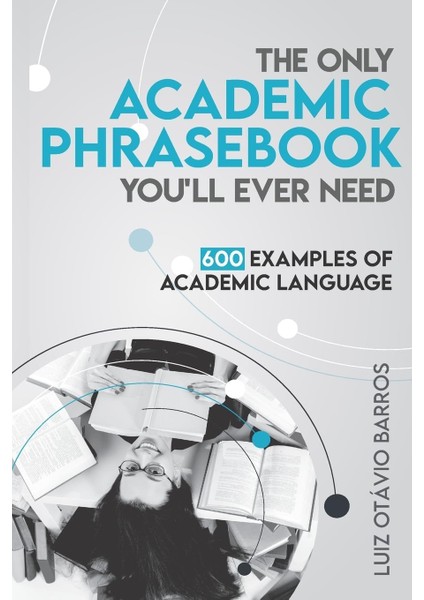 The Only Academic Phrasebook You'll Ever Need: 600 Examples Of Academic Language