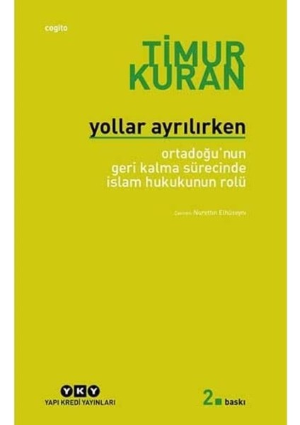 Yollar Ayrılırken - Ortadoğu'nun Geri Kalma Sürecinde Islam Hukukunun Rolü: Ortadoğu'nun Geri Kalma Sürecinde Islam Hukunun Rolü