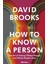 How to Know a Person the art of Seeing Others Deeply and Being Deeply Seen - David Brooks 1