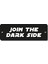 Join The Dark Side - 4X12 cm Mıknatıslı Evrensel Tak Çıkar Dekoratif Aksesuar 1