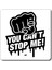 You Cant Stop Me - 10X10 cm Mıknatıslı Evrensel Tak Çıkar Dekoratif Aksesuar 1