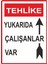 Tehlike Yukarıda Çalışanlar Var Pvc Plakalı Uyarı Levhası Dekota Dijital Uv Sticker 12.5X17.5 1