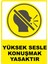 Yüksek Sesle Konuşmak Yasaktır Pvc Plakalı Uyarı Levhası Dekota Dijital Uv Baskı Yapışkanlı 25X35 cm 1