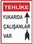 Tehlike Yukarıda Çalışanlar Var Pvc Plakalı Uyarı Levhası Dekota Dijital Uv Sticker 25X35 1