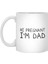 Hi Pregnant, I'm Dad Beyaz Kupa 1