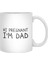 Hi Pregnant, I'm Dad Beyaz Kupa 2