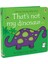 That's Not My Dinosaur… 6