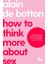 How to Think More About Se x - Alain de Botton 1