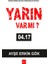 Yarın Var mı? 04:17 - Ayşe Erkin Gök 1