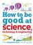 How To Be Good At Science Technology And Engineering 7