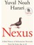 Nexus A Brief History Of Information Networks From The Stone Age To Aı 1