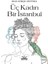 Üç Kadın Bir Istanbul - Iraz Gökçe Zeytinli 1