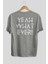 Yeah What Ever Yazılı Arka Baskılı Gri Oversize T-Shirt Unisex Erkek Kadın Bisiklet Yaka 2
