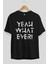 Yeah What Ever Yazılı Ön Baskılı Siyah Oversize T-Shirt Erkek Kadın Bisiklet Yaka 1