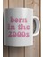 Born In The 2000'S Yazılı Yılbaşı Hediyesi Kupa Bardak 2