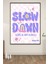 A3 Slow Down Baskılı Poster 1