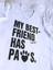 My Best Friend Has Paws Tişört Gri 2