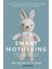 Smart Mothering: What Science Says About Caring For Your Baby And Yourself 1